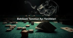Read more about the article Bahibom Temmuz Ayı Yenilikleri