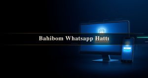 Read more about the article Bahibom Whatsapp Hattı