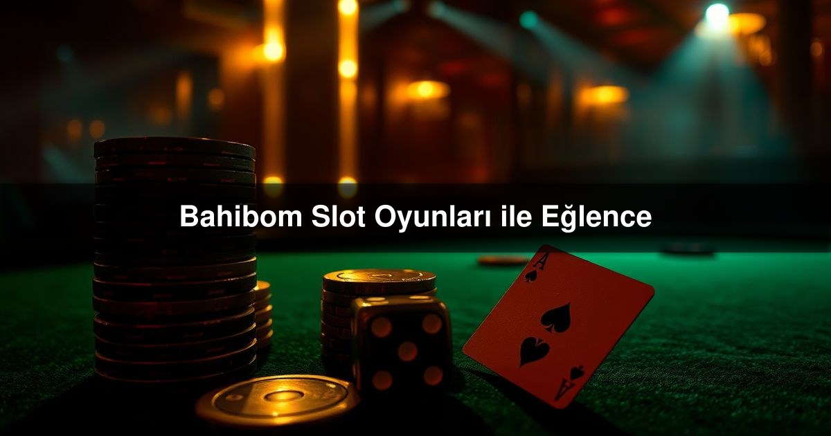 You are currently viewing Bahibom Slot Oyunları ile Eğlence