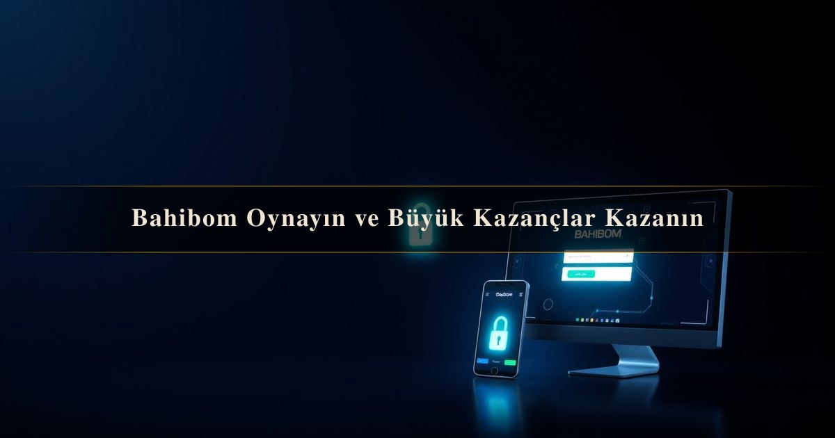 You are currently viewing Bahibom Oynayın ve Büyük Kazançlar Kazanın