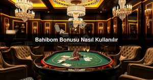 Read more about the article Bahibom Bonusu Nasıl Kullanılır