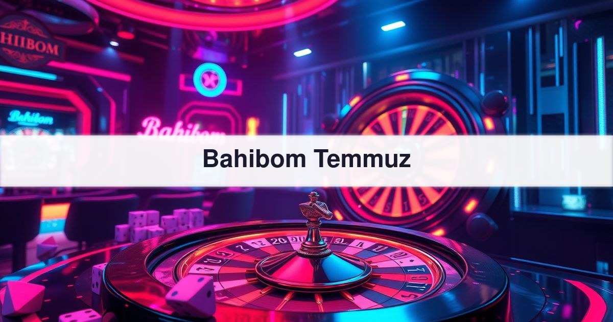 Bahibom Temmuz