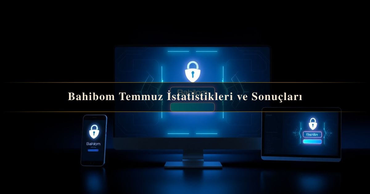 You are currently viewing Bahibom Temmuz İstatistikleri ve Sonuçları